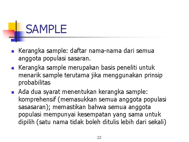 SAMPLE n n n Kerangka sample: daftar nama-nama dari semua anggota populasi sasaran. Kerangka