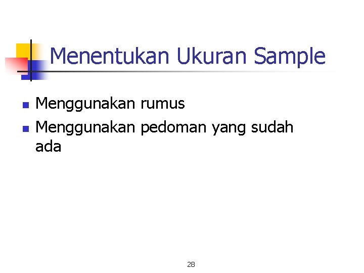 Menentukan Ukuran Sample n n Menggunakan rumus Menggunakan pedoman yang sudah ada 28 