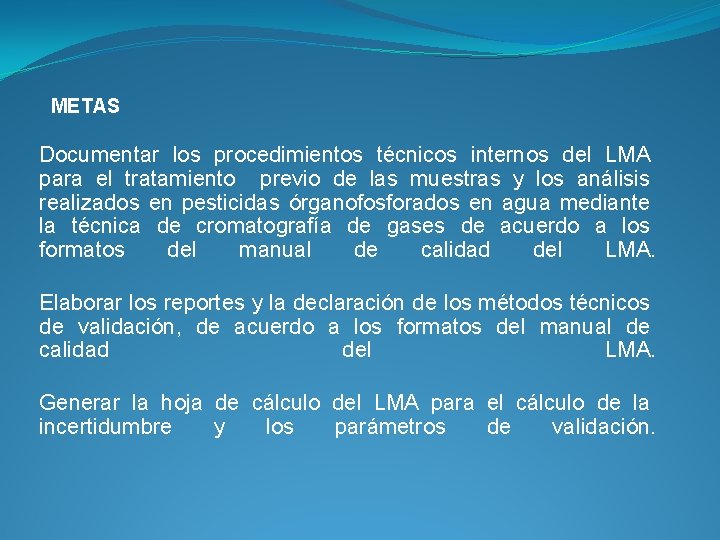 METAS Documentar los procedimientos técnicos internos del LMA para el tratamiento previo de las