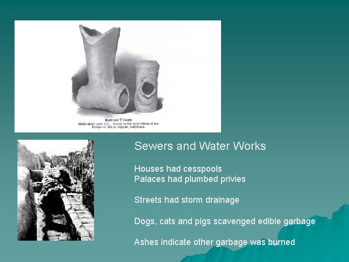 Sewers and Water Works Houses had cesspools Palaces had plumbed privies Streets had storm