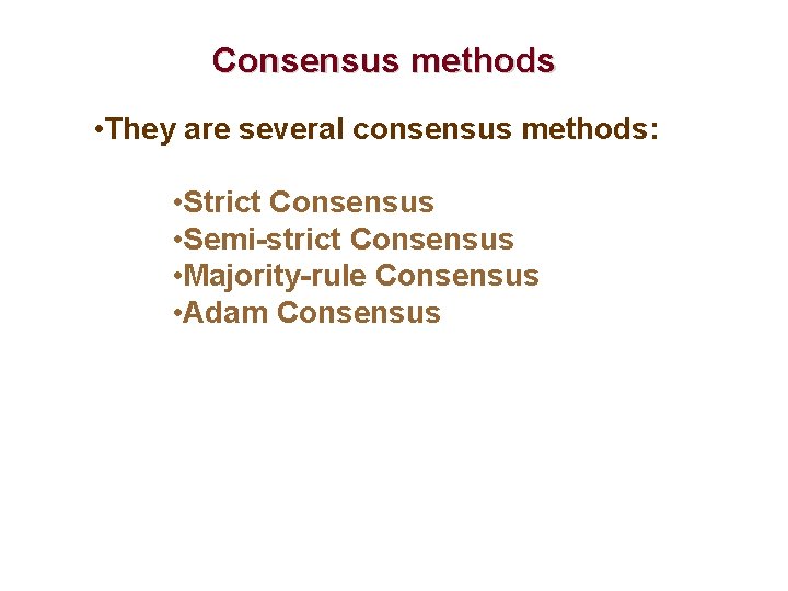 Consensus methods • They are several consensus methods: • Strict Consensus • Semi-strict Consensus