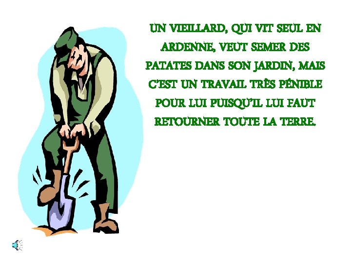 UN VIEILLARD, QUI VIT SEUL EN ARDENNE, VEUT SEMER DES PATATES DANS SON JARDIN,