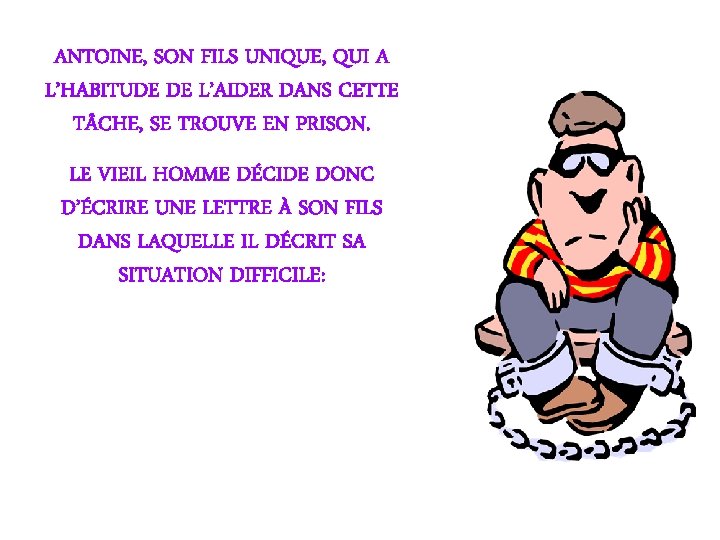 ANTOINE, SON FILS UNIQUE, QUI A L’HABITUDE DE L’AIDER DANS CETTE T CHE, SE