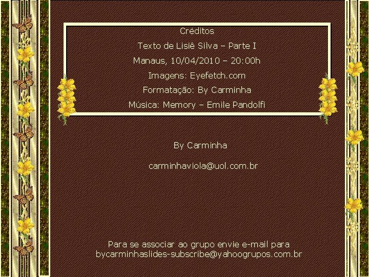 Créditos Texto de Lisiê Silva – Parte I Manaus, 10/04/2010 – 20: 00 h Créditos Texto de Lisiê Silva – Parte I Manaus, 10/04/2010 – 20: 00 h
