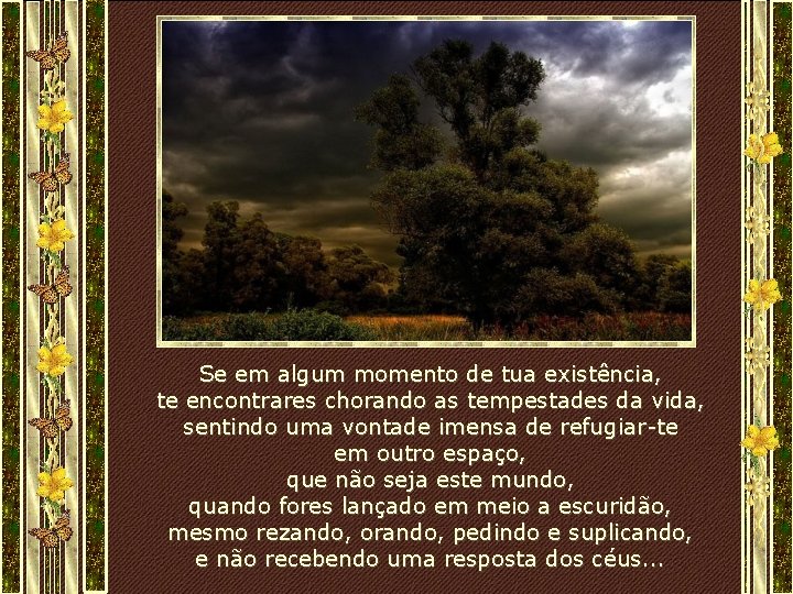 Se em algum momento de tua existência, te encontrares chorando as tempestades da vida, Se em algum momento de tua existência, te encontrares chorando as tempestades da vida,