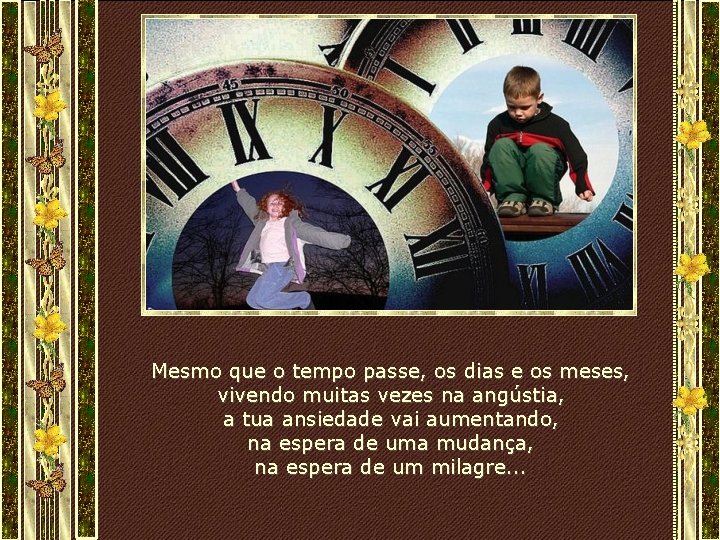 Mesmo que o tempo passe, os dias e os meses, vivendo muitas vezes na Mesmo que o tempo passe, os dias e os meses, vivendo muitas vezes na