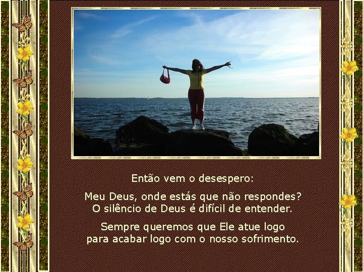 Então vem o desespero: Meu Deus, onde estás que não respondes? O silêncio de Então vem o desespero: Meu Deus, onde estás que não respondes? O silêncio de