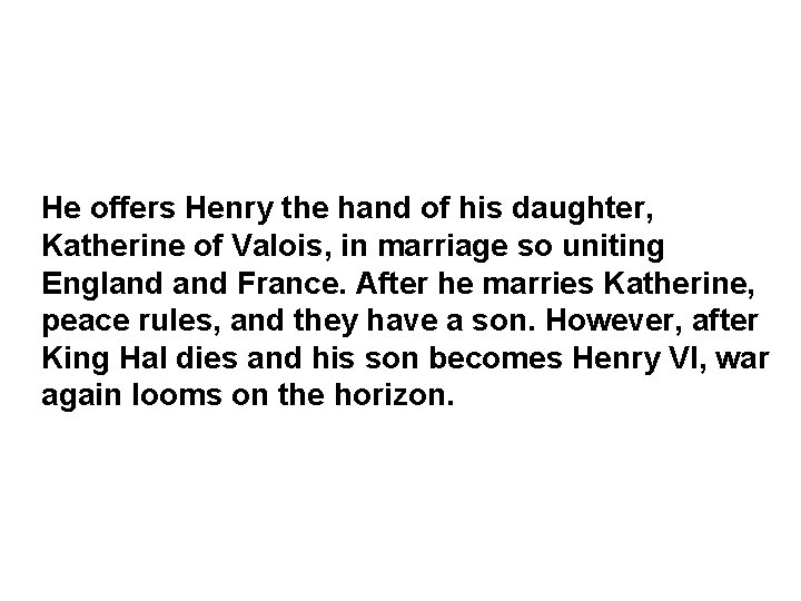 He offers Henry the hand of his daughter, Katherine of Valois, in marriage so