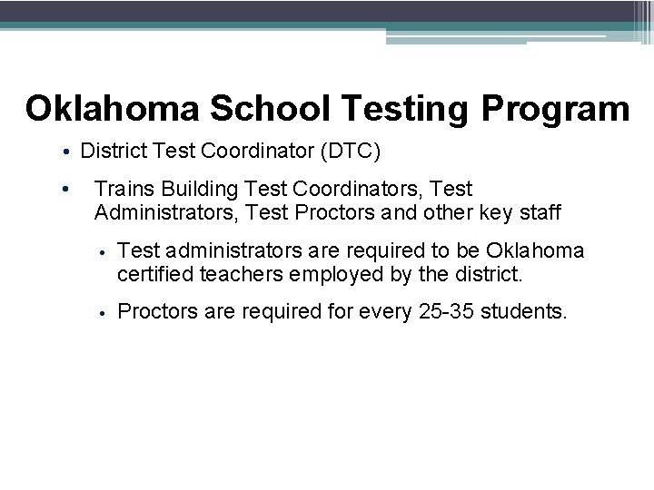 Oklahoma School Testing Program • District Test Coordinator (DTC) • Trains Building Test Coordinators,