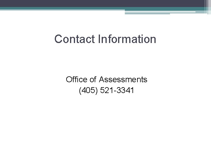 Contact Information Office of Assessments (405) 521 -3341 