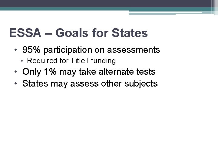 ESSA – Goals for States • 95% participation on assessments • Required for Title