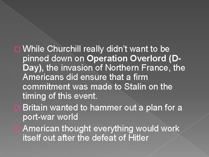 � While Churchill really didn’t want to be pinned down on Operation Overlord (DDay),