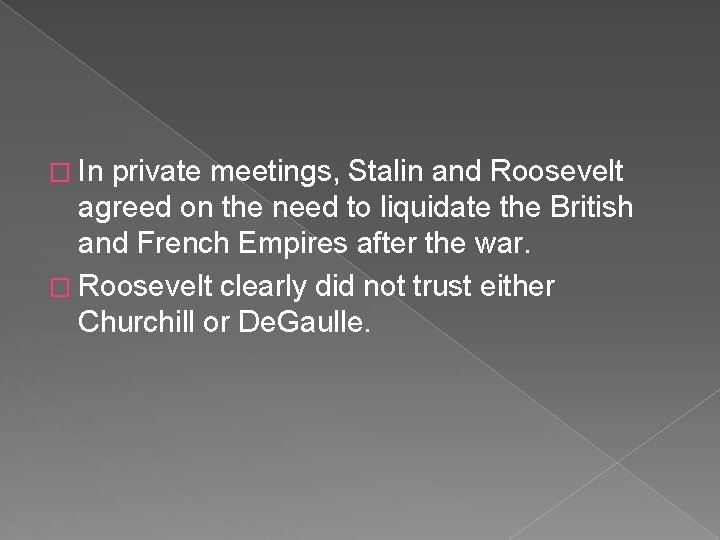 � In private meetings, Stalin and Roosevelt agreed on the need to liquidate the