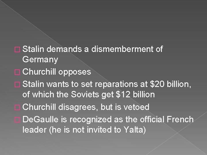 � Stalin demands a dismemberment of Germany � Churchill opposes � Stalin wants to