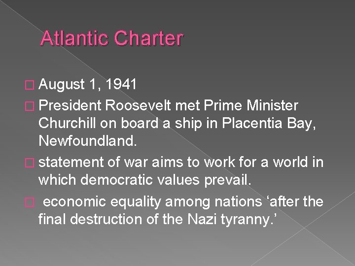 Atlantic Charter � August 1, 1941 � President Roosevelt met Prime Minister Churchill on