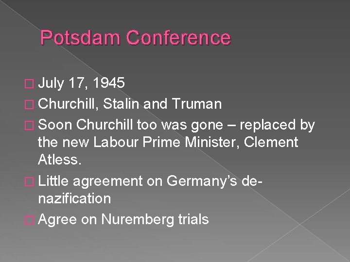 Potsdam Conference � July 17, 1945 � Churchill, Stalin and Truman � Soon Churchill