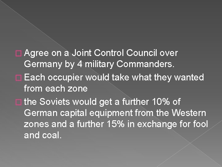 � Agree on a Joint Control Council over Germany by 4 military Commanders. �