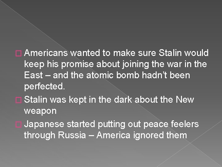 � Americans wanted to make sure Stalin would keep his promise about joining the