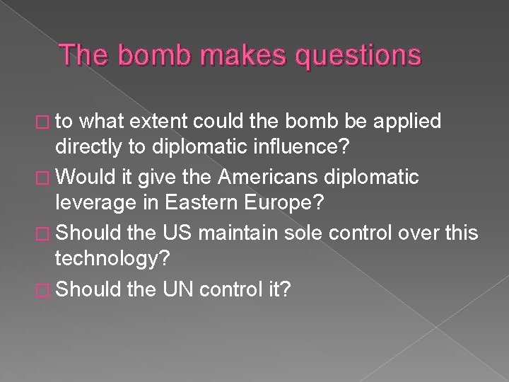 The bomb makes questions � to what extent could the bomb be applied directly