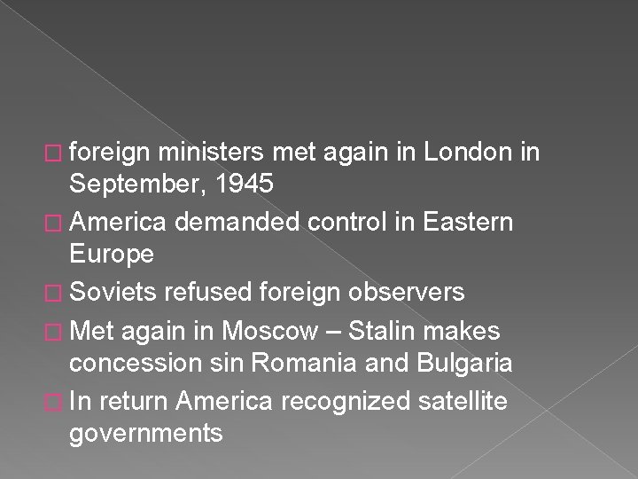 � foreign ministers met again in London in September, 1945 � America demanded control