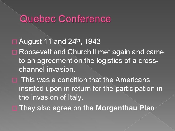 Quebec Conference � August 11 and 24 th, 1943 � Roosevelt and Churchill met