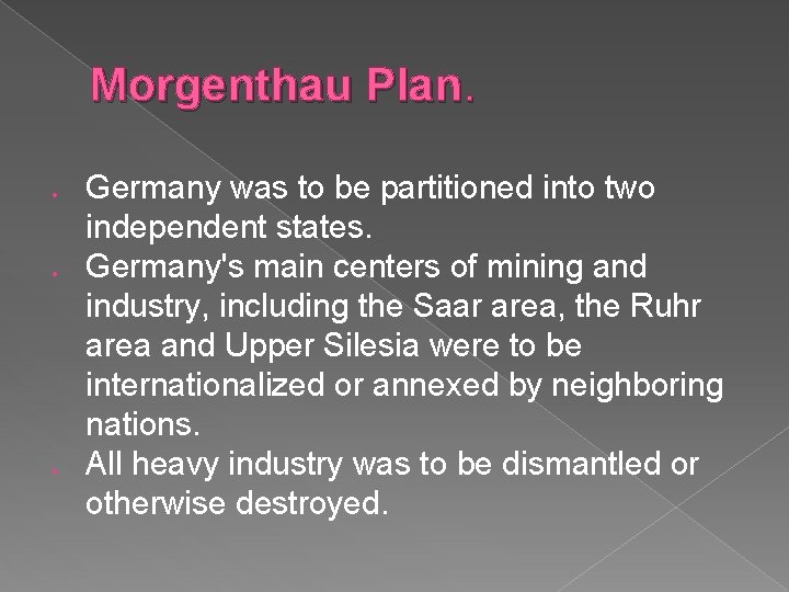 Morgenthau Plan. Germany was to be partitioned into two independent states. Germany's main centers