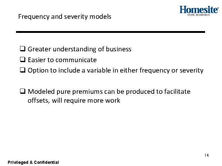 Frequency and severity models q Greater understanding of business q Easier to communicate q