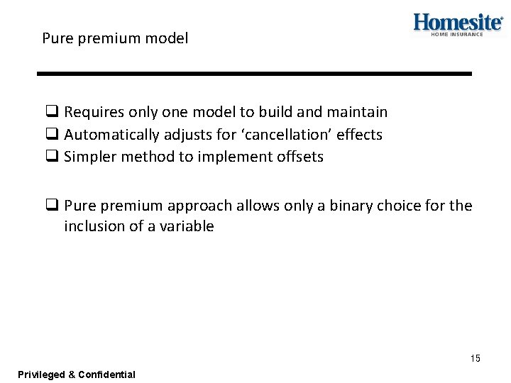 Pure premium model q Requires only one model to build and maintain q Automatically