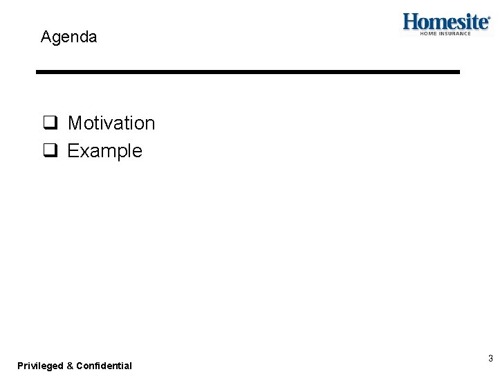 Agenda q Motivation q Example Privileged & Confidential 3 