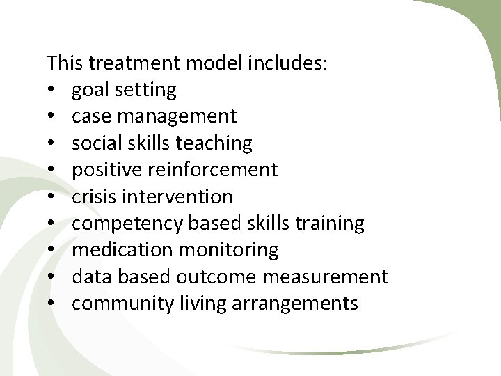 This treatment model includes: • goal setting • case management • social skills teaching This treatment model includes: • goal setting • case management • social skills teaching