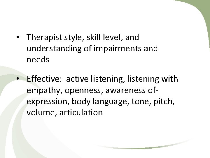 • Therapist style, skill level, and understanding of impairments and needs • Effective: • Therapist style, skill level, and understanding of impairments and needs • Effective: