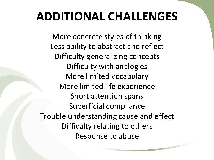 ADDITIONAL CHALLENGES More concrete styles of thinking Less ability to abstract and reflect Difficulty ADDITIONAL CHALLENGES More concrete styles of thinking Less ability to abstract and reflect Difficulty