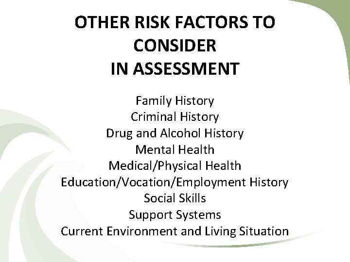 OTHER RISK FACTORS TO CONSIDER IN ASSESSMENT Family History Criminal History Drug and Alcohol OTHER RISK FACTORS TO CONSIDER IN ASSESSMENT Family History Criminal History Drug and Alcohol