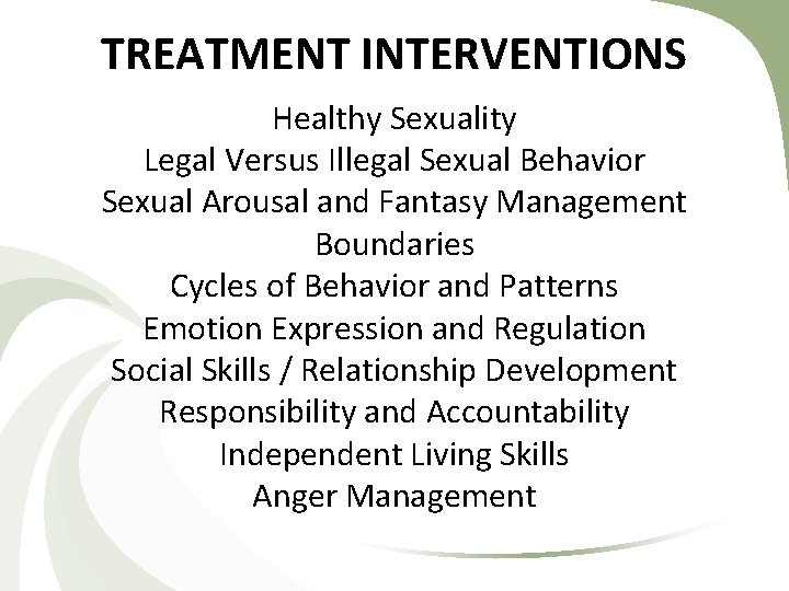 TREATMENT INTERVENTIONS Healthy Sexuality Legal Versus Illegal Sexual Behavior Sexual Arousal and Fantasy Management TREATMENT INTERVENTIONS Healthy Sexuality Legal Versus Illegal Sexual Behavior Sexual Arousal and Fantasy Management