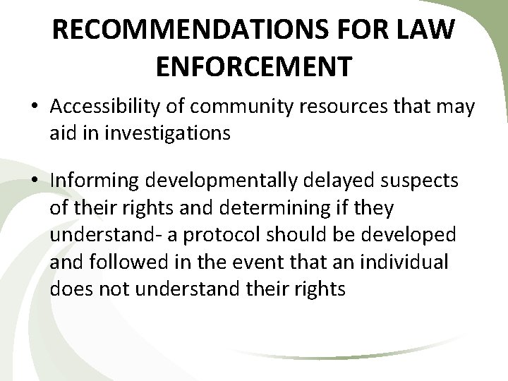 RECOMMENDATIONS FOR LAW ENFORCEMENT • Accessibility of community resources that may aid in investigations RECOMMENDATIONS FOR LAW ENFORCEMENT • Accessibility of community resources that may aid in investigations