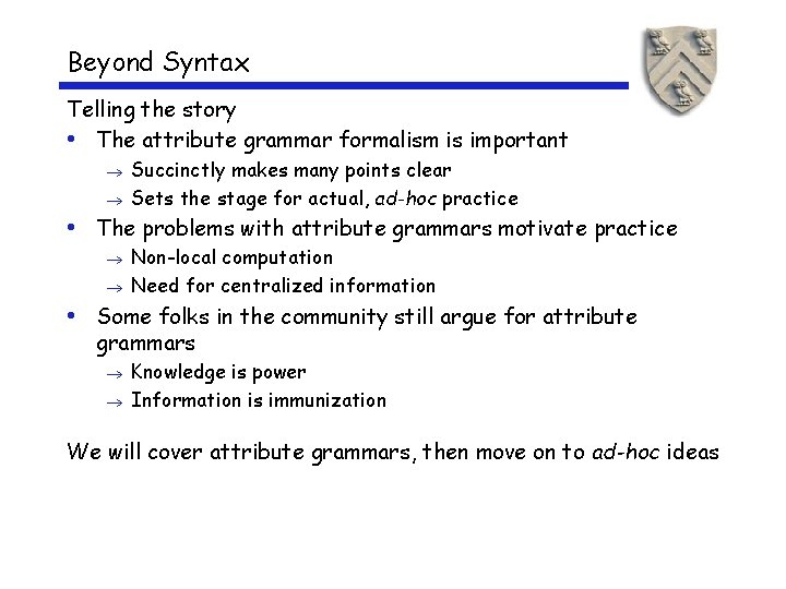 Beyond Syntax Telling the story • The attribute grammar formalism is important Succinctly makes