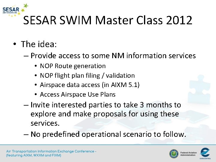 SESAR SWIM Master Class 2012 • The idea: – Provide access to some NM