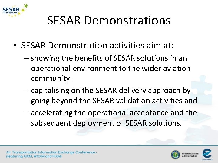 SESAR Demonstrations • SESAR Demonstration activities aim at: – showing the benefits of SESAR