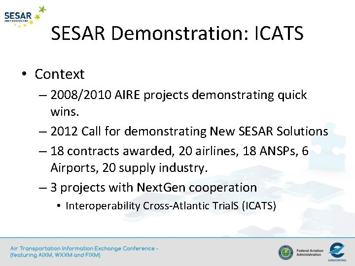 SESAR Demonstration: ICATS • Context – 2008/2010 AIRE projects demonstrating quick wins. – 2012