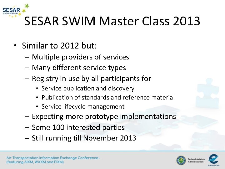 SESAR SWIM Master Class 2013 • Similar to 2012 but: – Multiple providers of