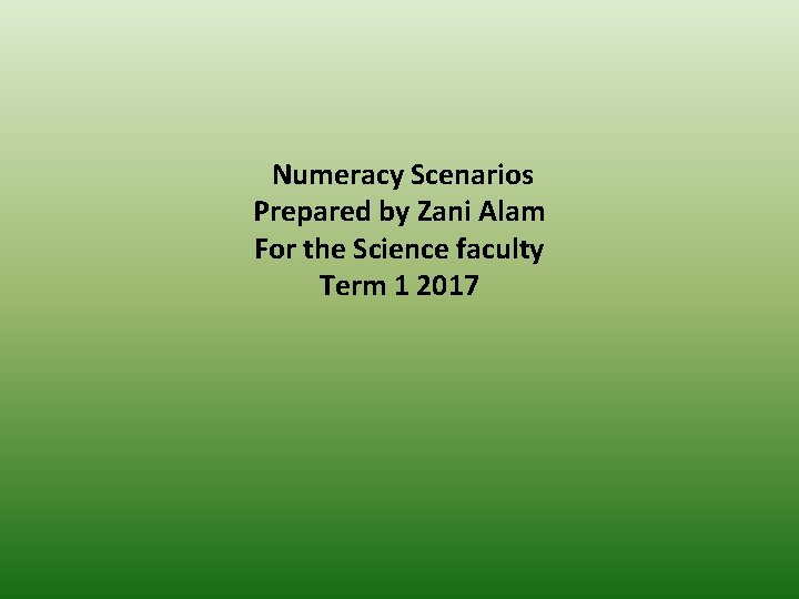 Numeracy Scenarios Prepared by Zani Alam For the Science faculty Term 1 2017 
