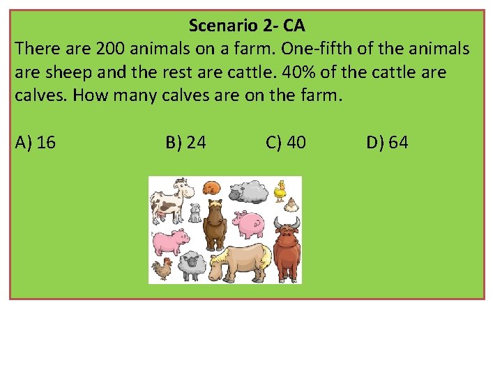 Scenario 2 - CA There are 200 animals on a farm. One-fifth of the