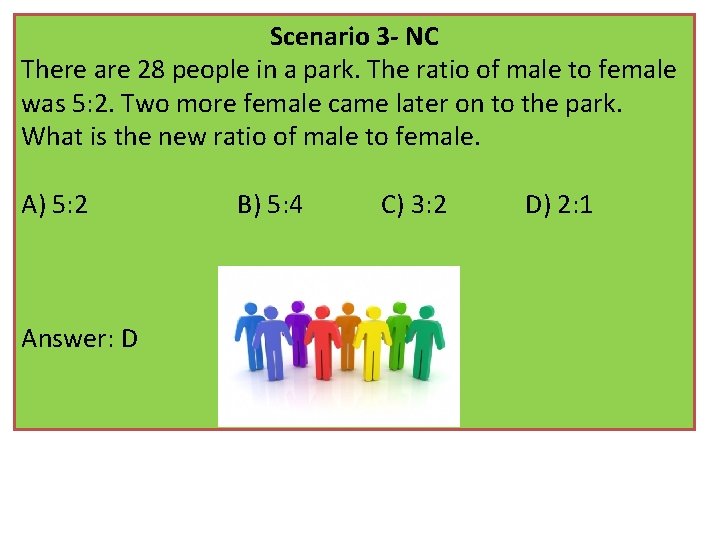 Scenario 3 - NC There are 28 people in a park. The ratio of