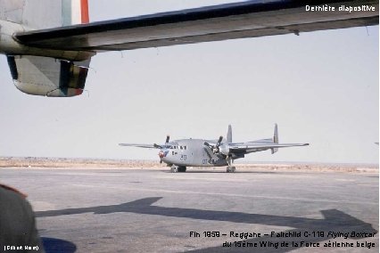 Dernière diapositive (Gilbert Heim) Fin 1959 – Reggane – Fairchild C-119 Flying Boxcar du