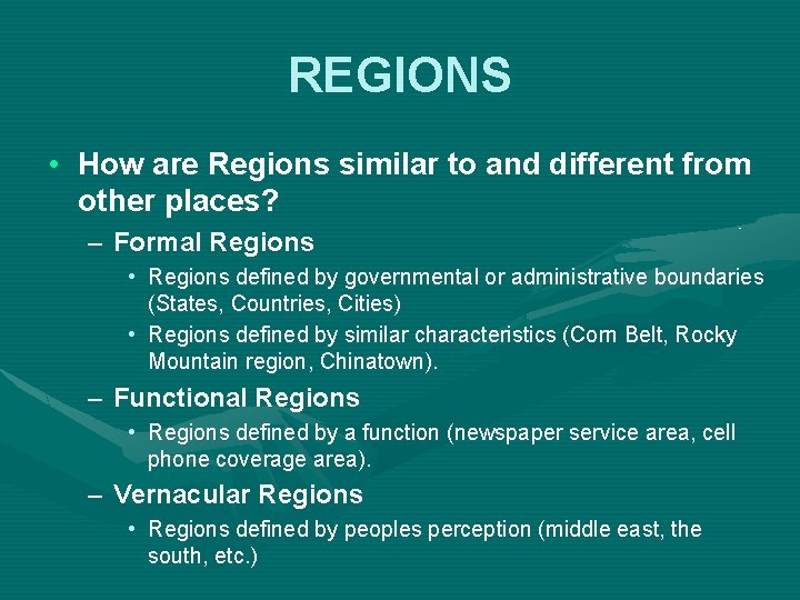 REGIONS • How are Regions similar to and different from other places? – Formal