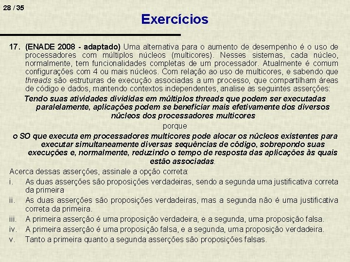 28 / 35 Exercícios 17. (ENADE 2008 - adaptado) Uma alternativa para o aumento