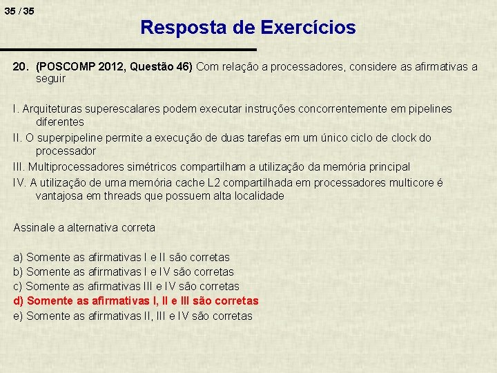 35 / 35 Resposta de Exercícios 20. (POSCOMP 2012, Questão 46) Com relação a