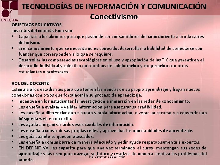 TECNOLOGÍAS DE INFORMACIÓN Y COMUNICACIÓN Conectivismo OBJETIVOS EDUCATIVOS Los retos del conectivismo son: •