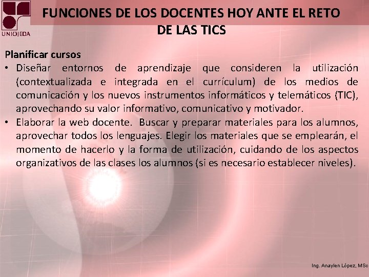 FUNCIONES DE LOS DOCENTES HOY ANTE EL RETO DE LAS TICS Planificar cursos •