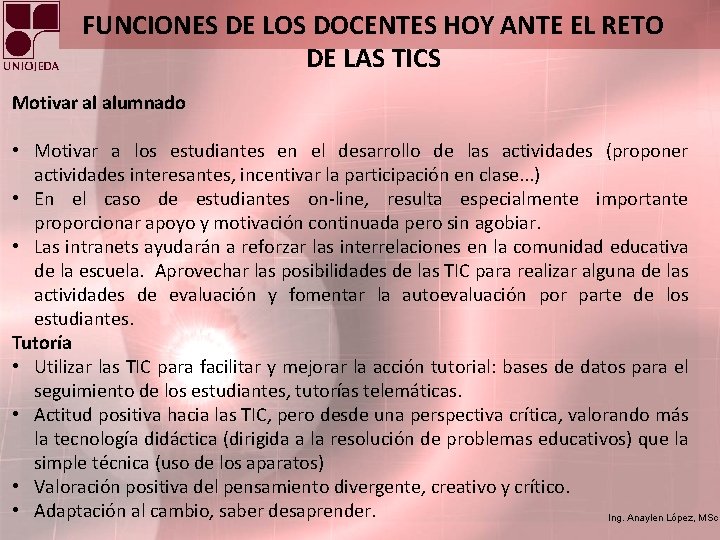 FUNCIONES DE LOS DOCENTES HOY ANTE EL RETO DE LAS TICS Motivar al alumnado